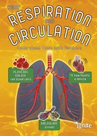 Your Respiration and Circulation: Understand Them with Numbers (Your Body By Numbers)