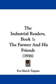 The Industrial Readers, Book 1: The Farmer And His Friends (1916)
