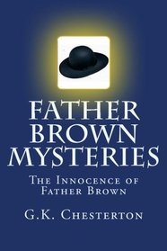 Father Brown Mysteries The Innocence of Father Brown: The Complete & Unabridged Classic Edition