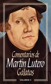 Comentarios de Martn Lutero II-Glatas (Spanish Edition)