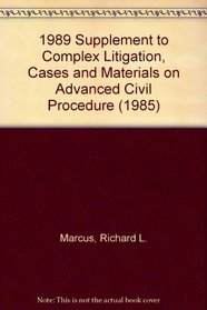 1989 Supplement to Complex Litigation, Cases and Materials on Advanced Civil Procedure (1985)