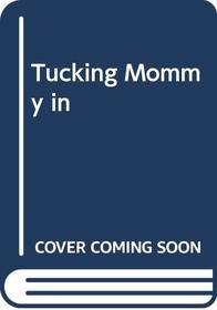 Tucking Mommy in