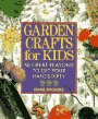 Garden Crafts for Kids: 50 Great Reasons to Get Your Hands Dirty