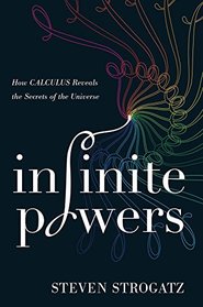 Infinite Powers: How Calculus Reveals the Secrets of the Universe