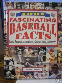 1001 Fascinating Baseball Facts: Facts, Records, Anecdotes, Quotes, Lore, and More!