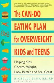 The Can-Do Eating Plan for Overweight Kids and Teens: Helping Kids Control Weight, Look Better, and Feel Great