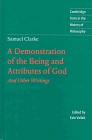 Samuel Clarke: A Demonstration of the Being and Attributes of God : And Other Writings (Cambridge Texts in the History of Philosophy)
