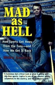 Mad as Hell: How Sports Got Away from the Fans -- And How We Get It Back