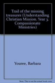 Trail of the missing treasures (Understanding Christian Mission. Year 3. Compassionate Ministries)