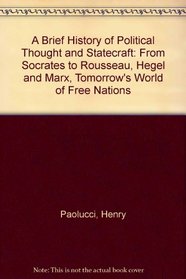 A Brief History of Political Thought and Statecraft: From Socrates to Rousseau, Hegel and Marx, Tomorrow's World of Free Nations