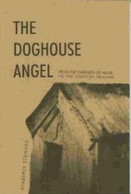 The Doghouse Angel: From the Darkness of Abuse to the Light of Healing