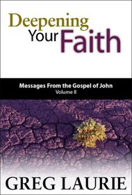 Deepening Your Faith:  Messages from the Gospel of John (Volume II)