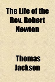 The Life of the Rev. Robert Newton