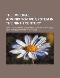 The imperial administrative system in the ninth century; with a revised text of Kletorologion of Philotheos
