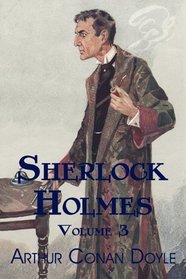Sherlock Holmes, Volume 3: The Hound of the Baskervilles, The Valley of Fear, His Last Bow, and Other Stories