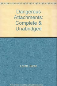 Dangerous Attachments: Complete & Unabridged
