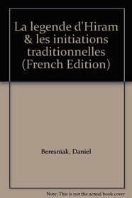 La legende d'Hiram & les initiations traditionnelles (French Edition)