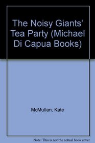 The Noisy Giants' Tea Party (Michael Di Capua Books)