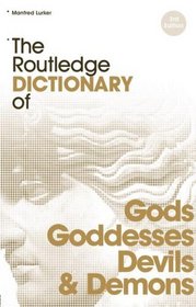 The Routledge Dictionary of Gods, Goddesses, Devils and Demons (Routledge Dictionaries)
