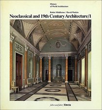 Neoclassical and 19th Century Architecture: The Enlightenment in France and in England v. 1 (History of World Architecture)