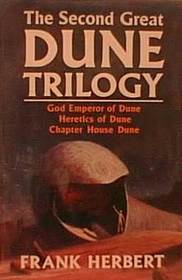 The Second Great Dune Trilogy: God Emperor of Dune, Heretics of Dune and Chapter House Dune