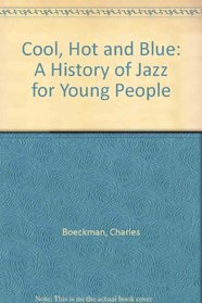 Cool, Hot and Blue: A History of Jazz for Young People