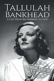 Tallulah Bankhead: A Life from Beginning to End (Biographies of Actors)
