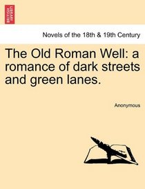 The Old Roman Well: a romance of dark streets and green lanes.