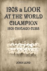 1908: A Look At The World Champion Chicago Cubs