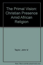 The Primal Vision: Christian Presence Amid African Religion