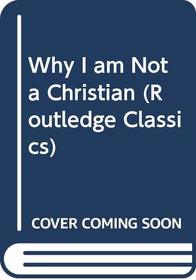 Why I Am Not a Christian, and Other Essays on Religion and Related Subjects