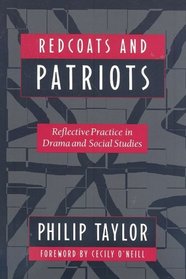 Redcoats and Patriots: Reflective Practice in Drama and Social Studies (Dimensions of Drama Series)