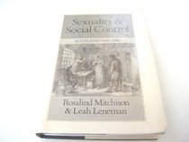 Sexuality and Social Control: Scotland 1660-1780 (Family, Sexuality, and Social Relations in Past Times)