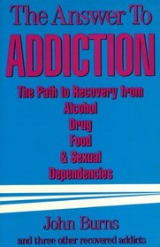 The Answer to Addiction: The Path to Recovery from Alcohol, Drug, Food, and Sexual Dependencies