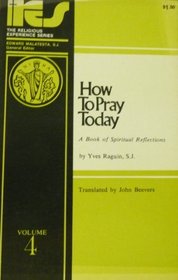 How to Pray Today: A Book of Spiritual Reflections (The Religious Experience Series, Volume 4)