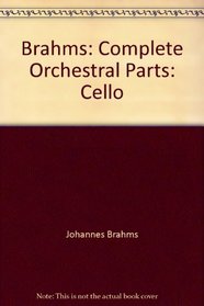 Brahms: Complete Orchestral Parts: Cello