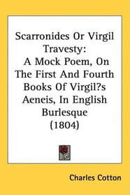 Scarronides Or Virgil Travesty: A Mock Poem, On The First And Fourth Books Of Virgils Aeneis, In English Burlesque (1804)