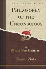 Philosophy of the Unconscious, Vol. 1 (Classic Reprint)