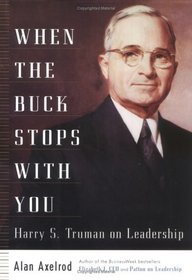When the Buck Stops With You: Harry S. Truman on Leadership