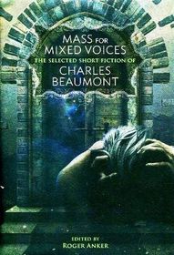 Mass for Mixed Voices: The Selected Short Fiction of Charles Beaumont