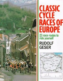 Classic Cycle Races of Europe: 23 Race Routes to Ride Yourself