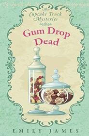 Gum Drop Dead: Cupcake Truck Mysteries
