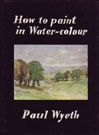 How to Paint in Water-Colours