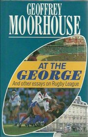 At the George and Other Essays on Rugby League