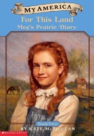 For This Land: Meg's Prairie Diary, Book Two (My America)