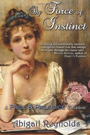 By Force of Instinct: A Pride & Prejudice Variation