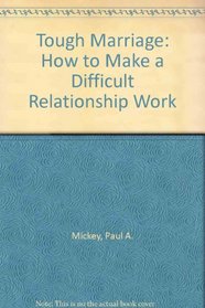 Tough Marriage: How to Make a Difficult Relationship Work