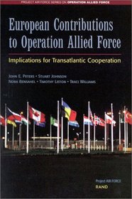 European Contributions to Operation Allied Force: Implications for Transatlantic Cooperation (Project Air Force Series on Operation Allied Force)