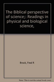 The Biblical perspective of science;: Readings in physical and biological science,