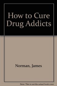 How to cure drug addicts